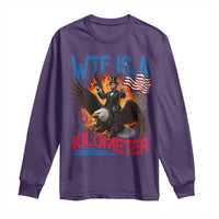WTF Is A Kilometer Abraham Lincoln Long Sleeve Shirt Funny USA Patriotic 4th of July