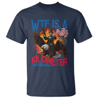 WTF Is A Kilometer Abraham Lincoln T Shirt Funny USA Patriotic 4th of July