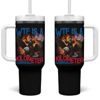 WTF Is A Kilometer Abraham Lincoln Tumbler With Handle Funny USA Patriotic 4th of July