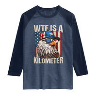 WTF Is A Kilometer Raglan Shirt Bald Eagle 4th of July Funny USA Patriotic