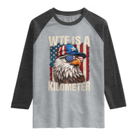 WTF Is A Kilometer Raglan Shirt Bald Eagle 4th of July Funny USA Patriotic