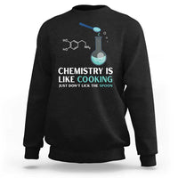 Funny Chemist Sweatshirt Chemistry Is Like Cooking Just Don't Lick The Spoon Science Nerd - Wonder Print Shop