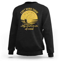 Funny Cant Work Today My Arm Is In A Cast Sweatshirt Fly Fishing Fathers Day - Wonder Print Shop