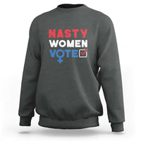 Nasty Women Vote Sweatshirt Feminist Liberal Voting Women Sign - Wonder Print Shop
