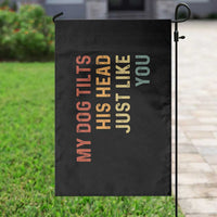 My Dog Tilts His Head Just Like You Garden Flag Funny Dog Lover