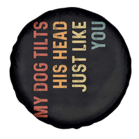 My Dog Tilts His Head Just Like You Spare Tire Cover Funny Dog Lover