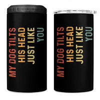 My Dog Tilts His Head Just Like You 4 in 1 Can Cooler Tumbler Funny Dog Lover