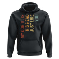 My Dog Tilts His Head Just Like You Hoodie Funny Dog Lover