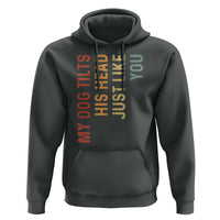 My Dog Tilts His Head Just Like You Hoodie Funny Dog Lover