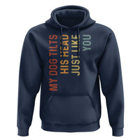 My Dog Tilts His Head Just Like You Hoodie Funny Dog Lover