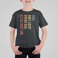 My Dog Tilts His Head Just Like You T Shirt For Kid Funny Dog Lover