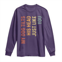 My Dog Tilts His Head Just Like You Long Sleeve Shirt Funny Dog Lover