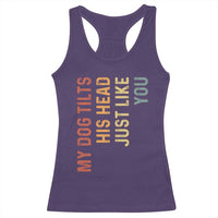 My Dog Tilts His Head Just Like You Racerback Tank Top Funny Dog Lover