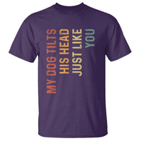 My Dog Tilts His Head Just Like You T Shirt Funny Dog Lover