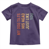 My Dog Tilts His Head Just Like You Toddler T Shirt Funny Dog Lover
