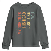 My Dog Tilts His Head Just Like You Youth Sweatshirt Funny Dog Lover