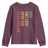 My Dog Tilts His Head Just Like You Youth Sweatshirt Funny Dog Lover