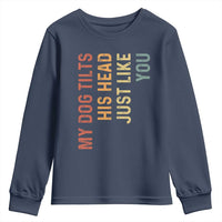 My Dog Tilts His Head Just Like You Youth Sweatshirt Funny Dog Lover