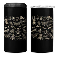 Be Kind To All Kinds Bugs Entomologist Insect Lover 4 in 1 Can Cooler Tumbler