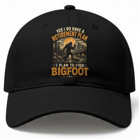 Yes I Do Have A Retirement Plan I Plan To Find Bigfoot Baseball Cap Funny Retired Bigfoot Hunter Retro Forest