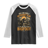 Yes I Do Have A Retirement Plan I Plan To Find Bigfoot Raglan Shirt Funny Retired Bigfoot Hunter Retro Forest