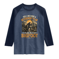 Yes I Do Have A Retirement Plan I Plan To Find Bigfoot Raglan Shirt Funny Retired Bigfoot Hunter Retro Forest
