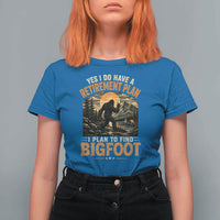 Yes I Do Have A Retirement Plan I Plan To Find Bigfoot T Shirt For Women Funny Retired Bigfoot Hunter Retro Forest