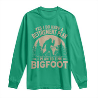 Yes I Do Have A Retirement Plan I Plan To Find Bigfoot Long Sleeve Shirt Funny Retired Bigfoot Hunter