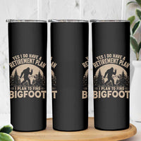 Yes I Do Have A Retirement Plan I Plan To Find Bigfoot Skinny Tumbler Funny Retired Bigfoot Hunter