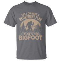 Yes I Do Have A Retirement Plan I Plan To Find Bigfoot T Shirt Funny Retired Bigfoot Hunter