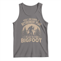 Yes I Do Have A Retirement Plan I Plan To Find Bigfoot Tank Top Funny Retired Bigfoot Hunter