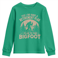Yes I Do Have A Retirement Plan I Plan To Find Bigfoot Youth Sweatshirt Funny Retired Bigfoot Hunter