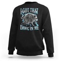 Funny Jimothy The Raccoon Sweatshirt I Got That Dawg In Me Bootleg Art