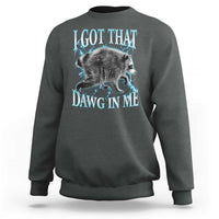 Funny Jimothy The Raccoon Sweatshirt I Got That Dawg In Me Bootleg Art