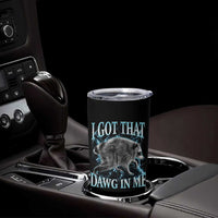 Funny Jimothy The Raccoon Tumbler Cup I Got That Dawg In Me Bootleg Art