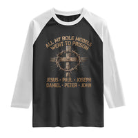 All My Role Models Went To Prison Jesus Raglan Shirt Funny Christian Paul Joseph Daniel Peter John