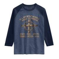 All My Role Models Went To Prison Jesus Raglan Shirt Funny Christian Paul Joseph Daniel Peter John