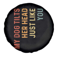 My Dog Tilts Her Head Just Like You Spare Tire Cover Funny Dog Lover