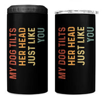 My Dog Tilts Her Head Just Like You 4 in 1 Can Cooler Tumbler Funny Dog Lover