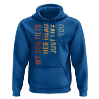 My Dog Tilts Her Head Just Like You Hoodie Funny Dog Lover
