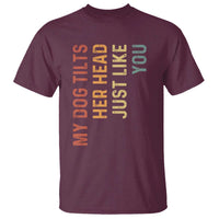 My Dog Tilts Her Head Just Like You T Shirt Funny Dog Lover