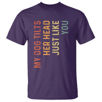 My Dog Tilts Her Head Just Like You T Shirt Funny Dog Lover