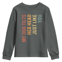 My Dog Tilts Her Head Just Like You Youth Sweatshirt Funny Dog Lover
