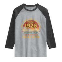 100th Birthday Vintage 1926 Raglan Shirt I Dont Know How To Act My Age Ive Never Been This Old Before