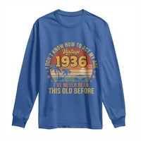 90th Birthday Vintage 1936 Long Sleeve Shirt I Dont Know How To Act My Age Ive Never Been This Old Before