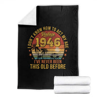 80th Birthday Vintage 1946 Throw Blanket I Dont Know How To Act My Age Ive Never Been This Old Before