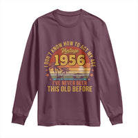 70th Birthday Vintage 1956 Long Sleeve Shirt I Dont Know How To Act My Age Ive Never Been This Old Before