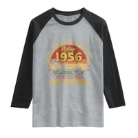 70th Birthday Vintage 1956 Raglan Shirt I Dont Know How To Act My Age Ive Never Been This Old Before