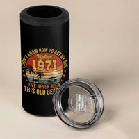 55th Birthday Vintage 1971 4 in 1 Can Cooler Tumbler I Dont Know How To Act My Age Ive Never Been This Old Before