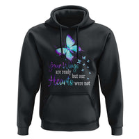Suicide Prevention Awareness Hoodie Your Wings Are Ready But Our Hearts Were Not Butterfly - Wonder Print Shop